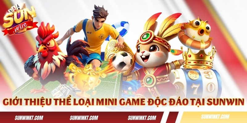 Giới thiệu về thể loại mini game độc đáo tại Sunwin