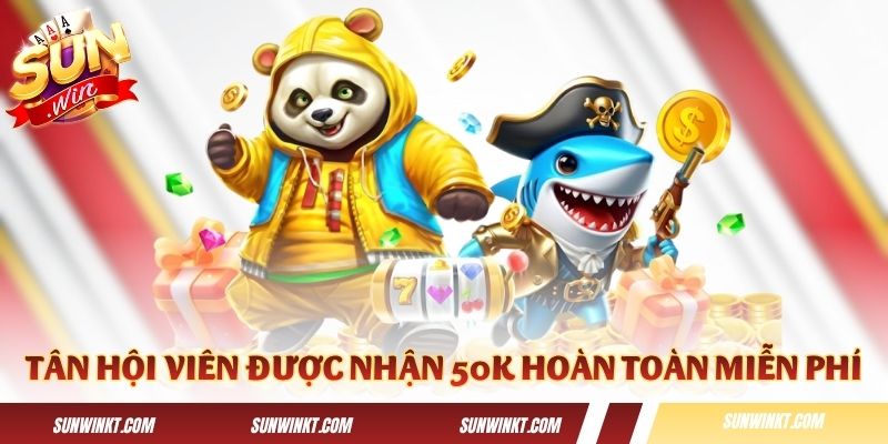 Các tân hội viên được nhận 50K hoàn toàn miễn phí