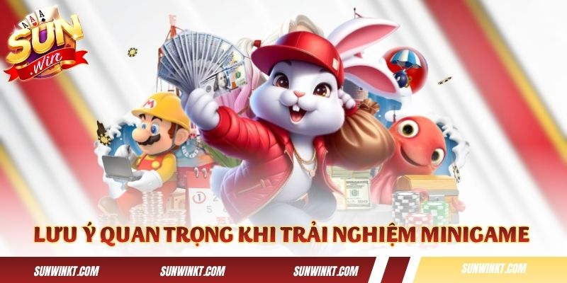 Những lưu ý quan trọng khi trải nghiệm minigame tại Sunwin