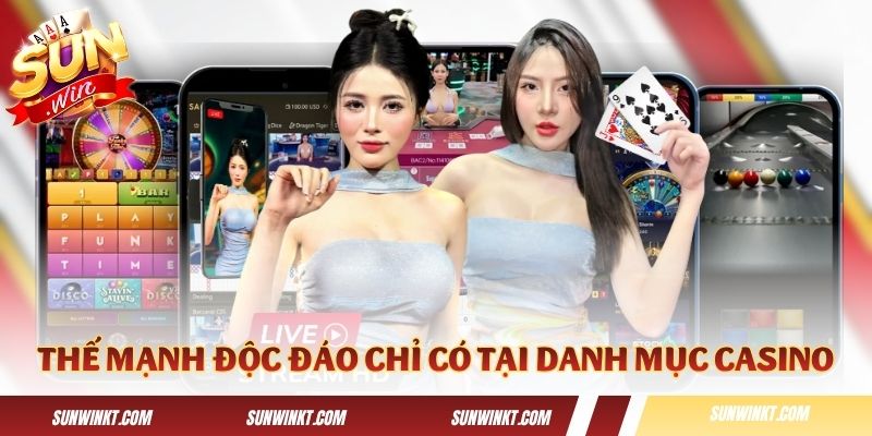 Những thế mạnh độc đáo chỉ có tại danh mục casino
