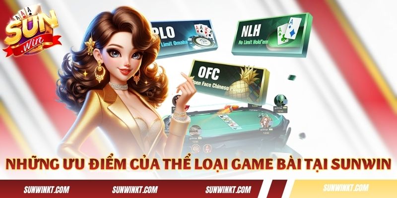 Những ưu điểm của thể loại game bài tại Sunwin