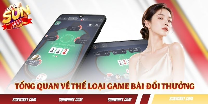 Thông tin tổng quan về thể loại game bài đổi thưởng