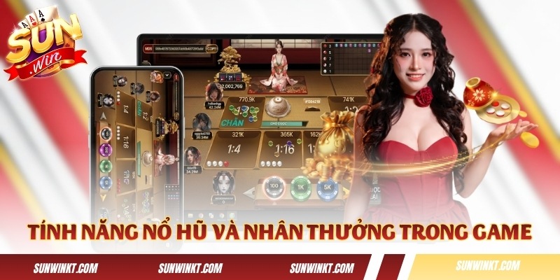 Tính năng nổ hũ và nhân thưởng đặc biệt trong game