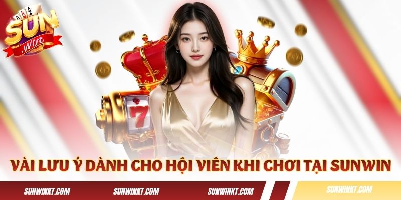 Một vài lưu ý dành cho hội viên khi chơi tại Sunwin